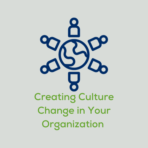 Creating Culture Change in Your Organization
